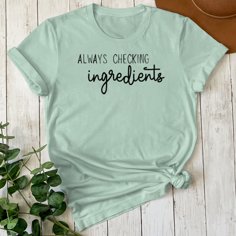 Always Checking Ingredients Tee (Choose your size and color below)