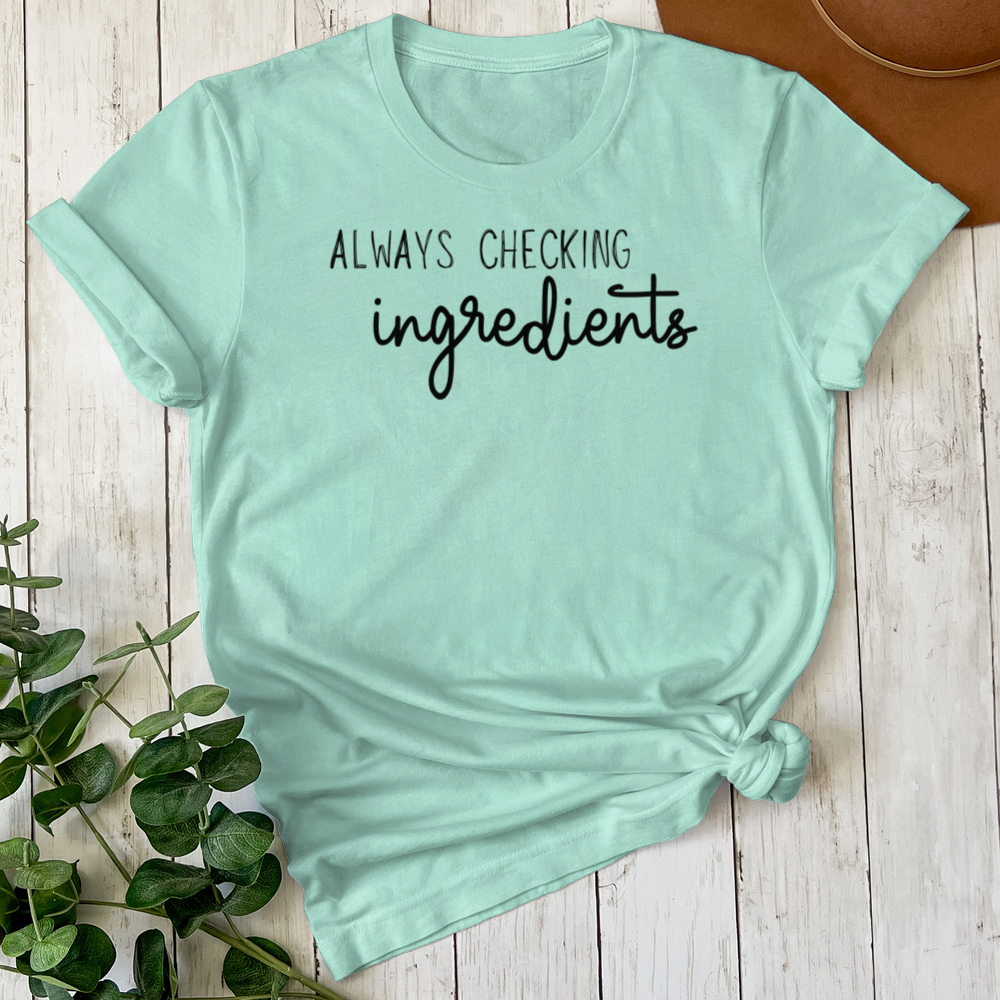 Always Checking Ingredients Tee (Choose your size and color below)