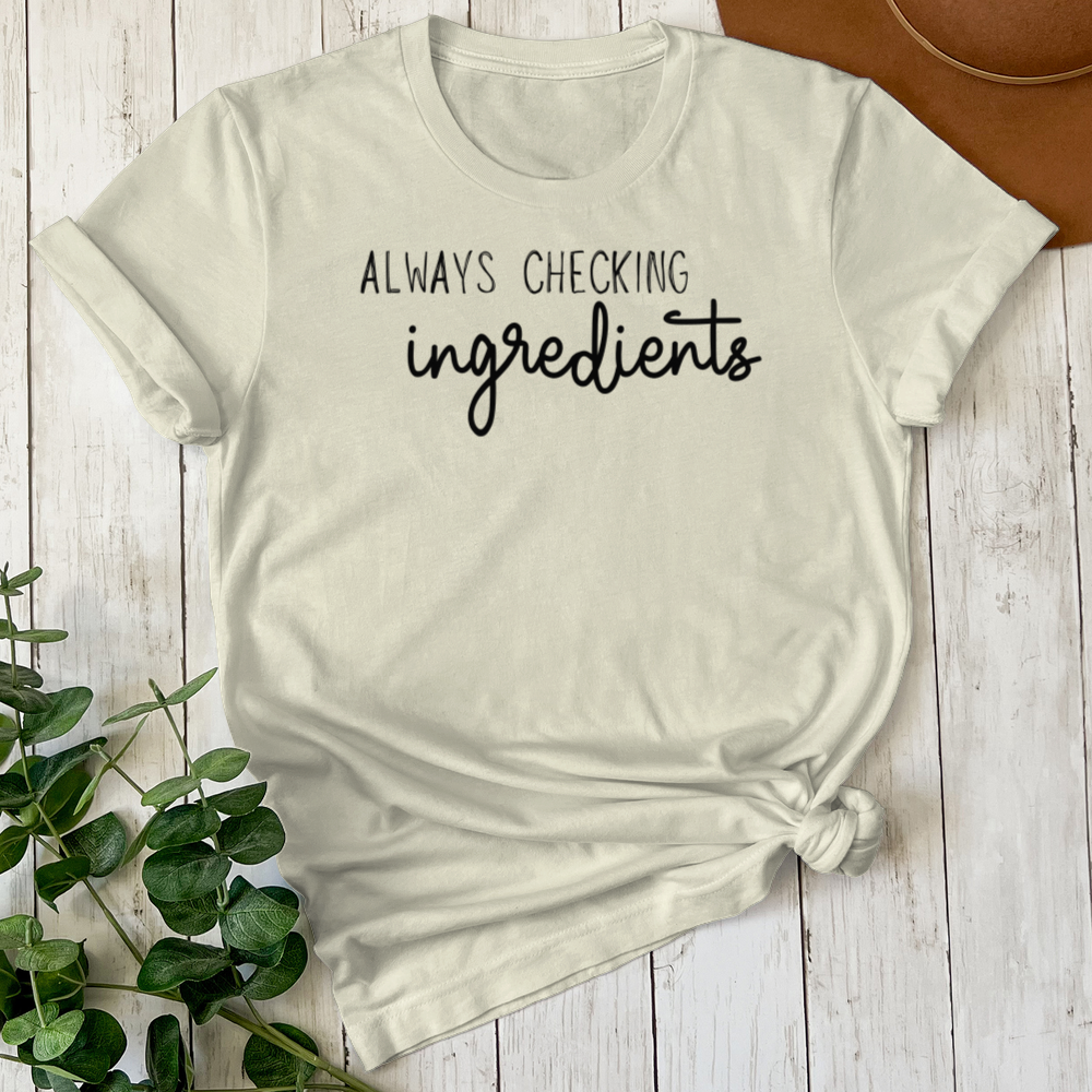 Always Checking Ingredients Tee (Choose your size and color below)