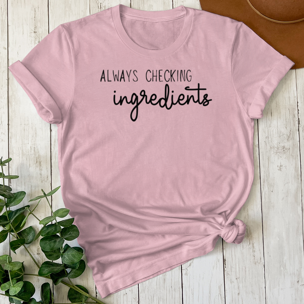 Always Checking Ingredients Tee (Choose your size and color below)