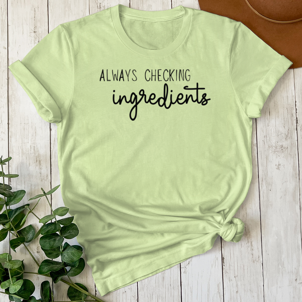 Always Checking Ingredients Tee (Choose your size and color below)
