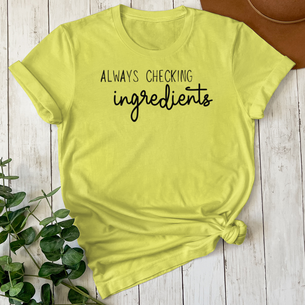 Always Checking Ingredients Tee (Choose your size and color below)