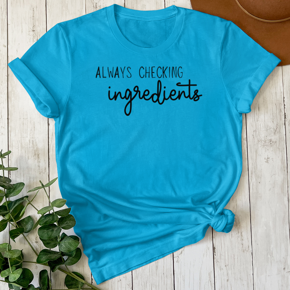 Always Checking Ingredients Tee (Choose your size and color below)