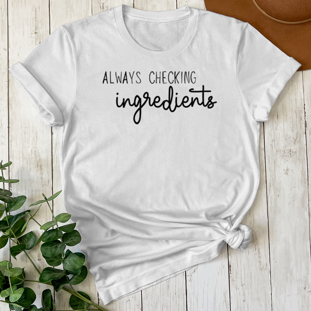 Always Checking Ingredients Tee (Choose your size and color below)